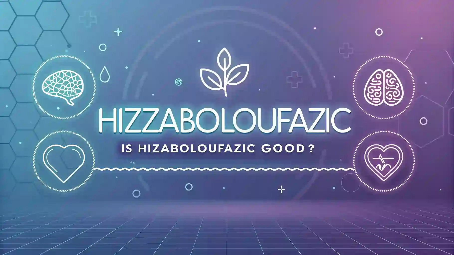 Is Hizzaboloufazic Good